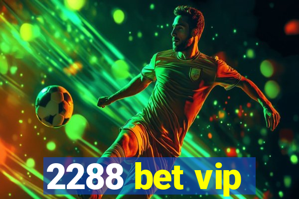 2288 bet vip